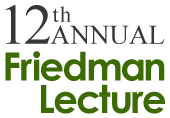 12th Annual Friedman Lecture